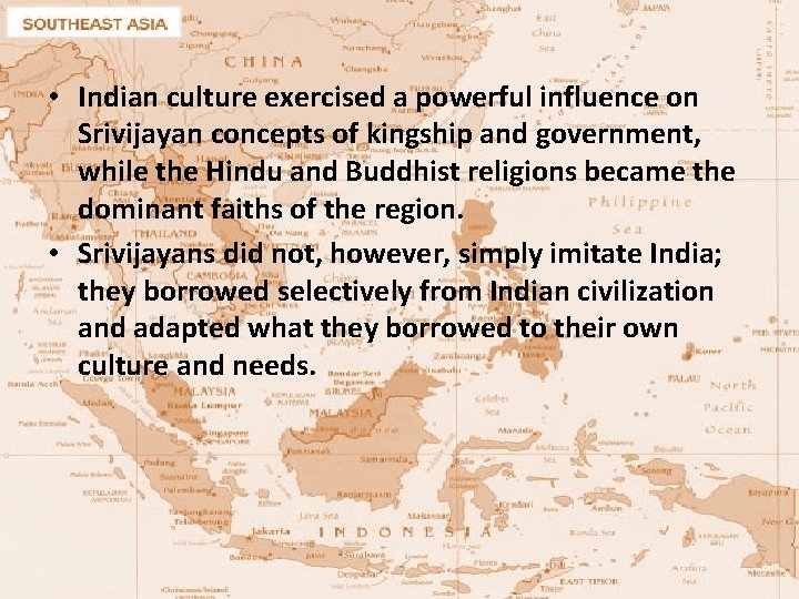  • Indian culture exercised a powerful influence on Srivijayan concepts of kingship and