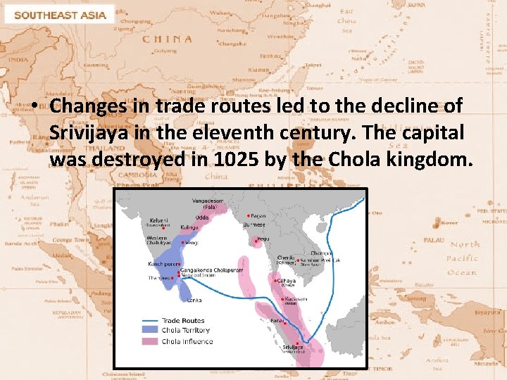  • Changes in trade routes led to the decline of Srivijaya in the
