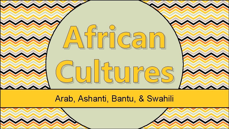 African Cultures Arab, Ashanti, Bantu, & Swahili 