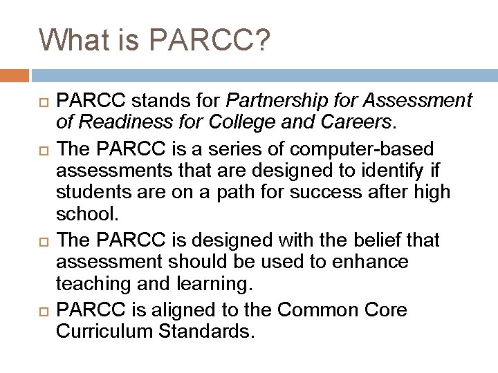 What is PARCC? PARCC stands for Partnership for Assessment of Readiness for College and