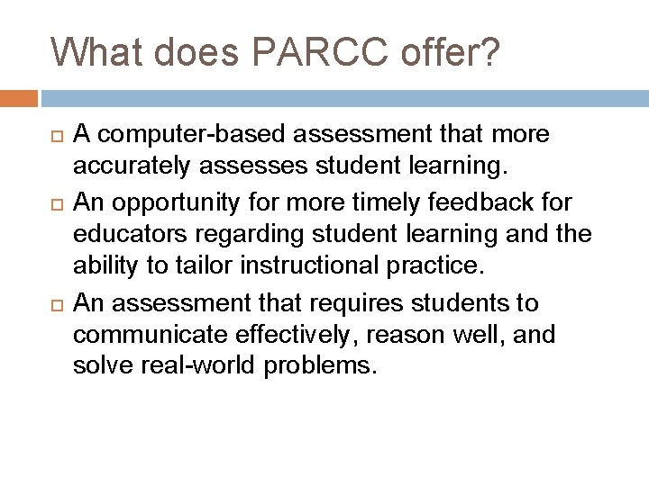 What does PARCC offer? A computer-based assessment that more accurately assesses student learning. An