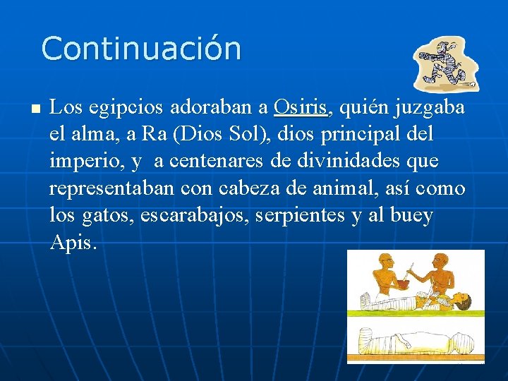 Continuación n Los egipcios adoraban a Osiris, quién juzgaba el alma, a Ra (Dios