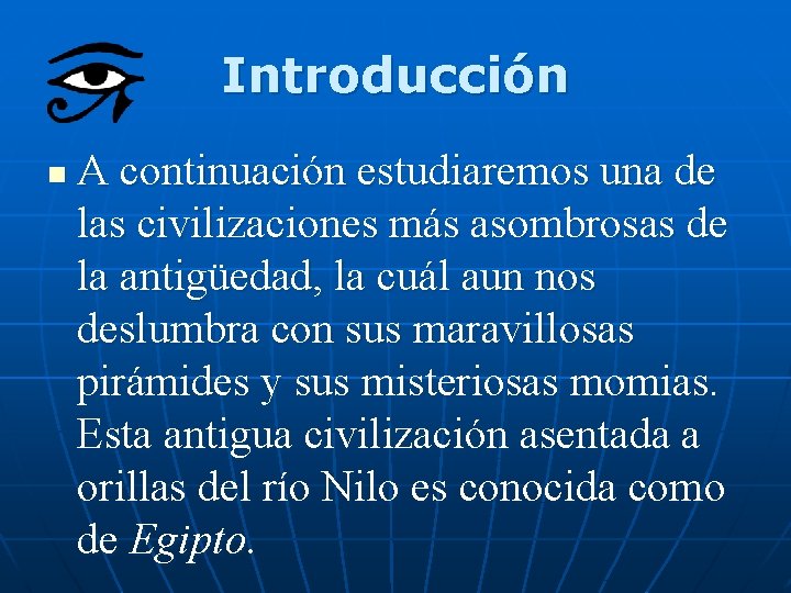 Introducción n A continuación estudiaremos una de las civilizaciones más asombrosas de la antigüedad,