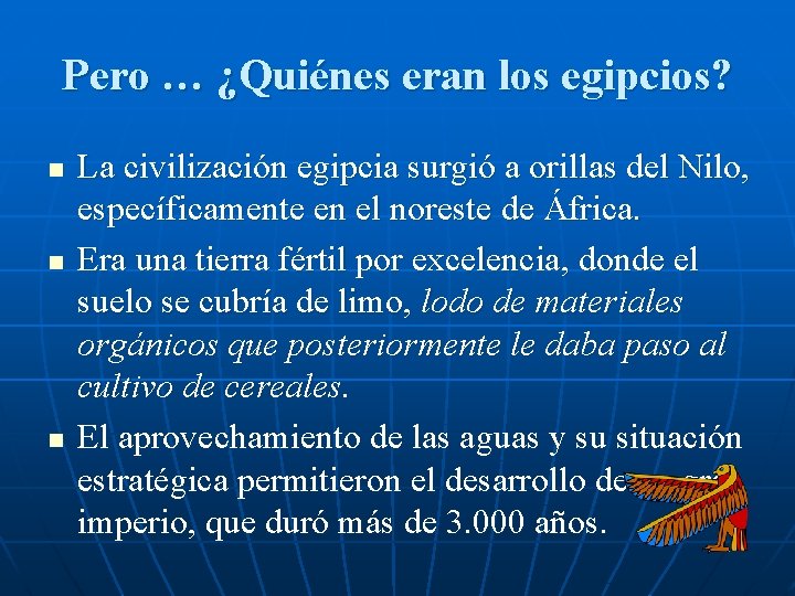 Pero … ¿Quiénes eran los egipcios? n n n La civilización egipcia surgió a