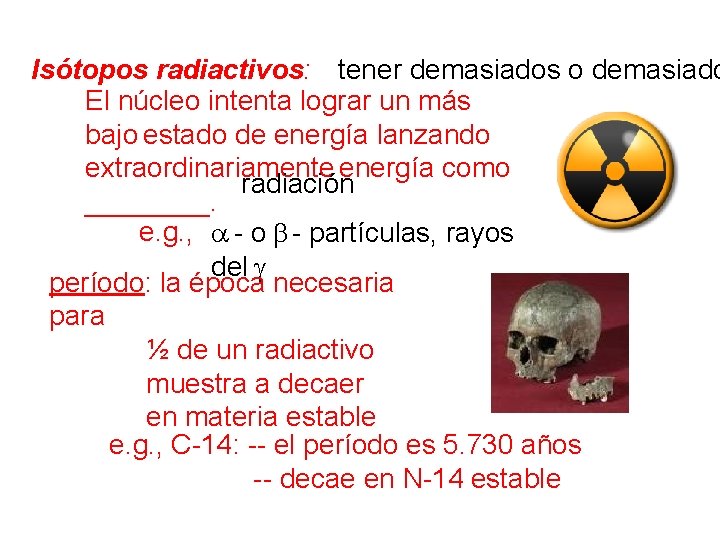 Isótopos radiactivos: tener demasiados o demasiado El núcleo intenta lograr un más bajo estado