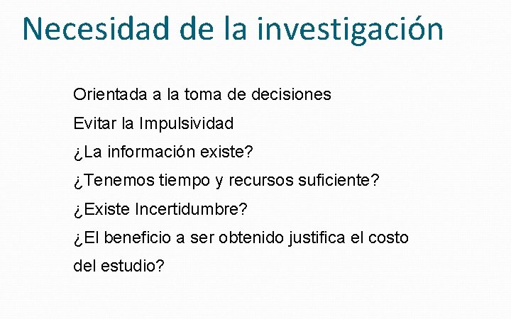 Necesidad de la investigación Orientada a la toma de decisiones Evitar la Impulsividad ¿La