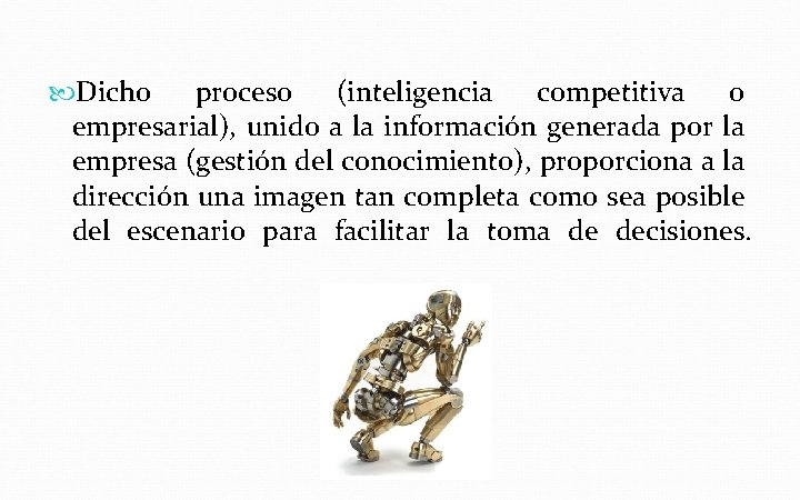  Dicho proceso (inteligencia competitiva o empresarial), unido a la información generada por la