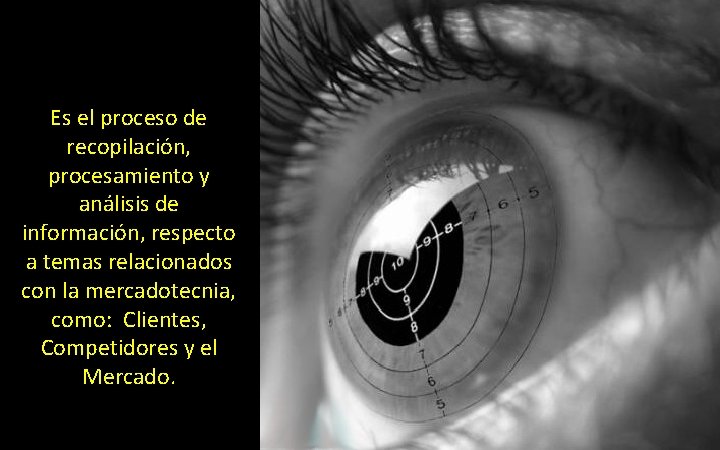 Es el proceso de recopilación, procesamiento y análisis de información, respecto a temas relacionados Es el proceso de recopilación, procesamiento y análisis de información, respecto a temas relacionados