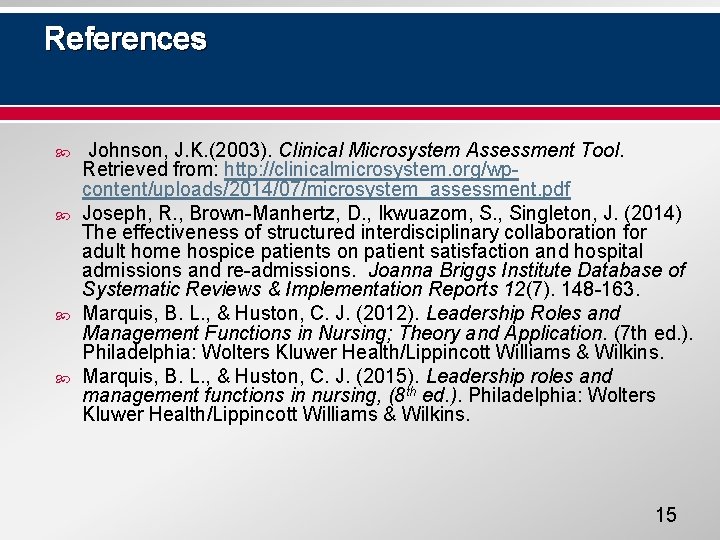 References Johnson, J. K. (2003). Clinical Microsystem Assessment Tool. Retrieved from: http: //clinicalmicrosystem. org/wpcontent/uploads/2014/07/microsystem_assessment.
