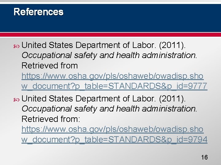 References United States Department of Labor. (2011). Occupational safety and health administration. Retrieved from