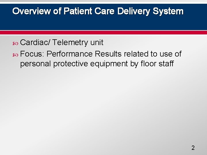 Overview of Patient Care Delivery System Cardiac/ Telemetry unit Focus: Performance Results related to