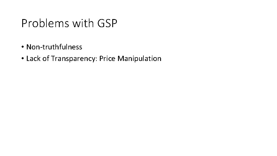 Problems with GSP • Non-truthfulness • Lack of Transparency: Price Manipulation 