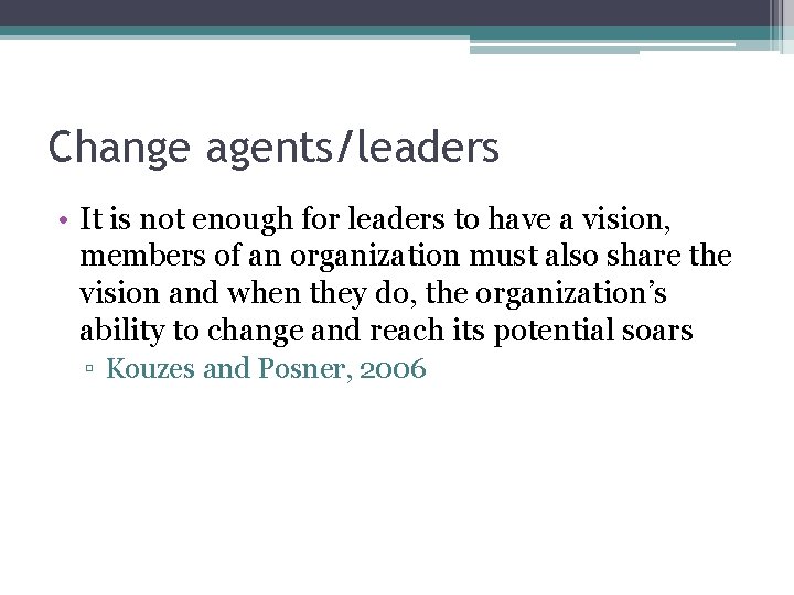 Change agents/leaders • It is not enough for leaders to have a vision, members