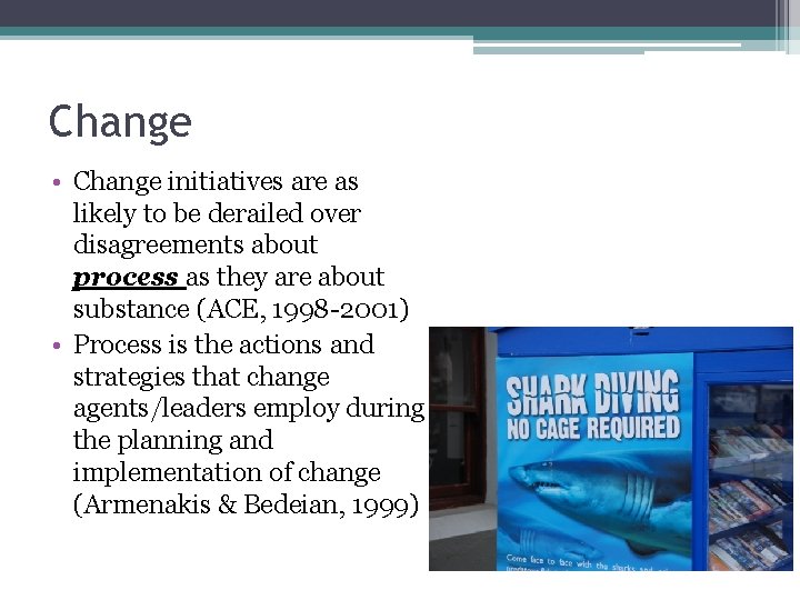 Change • Change initiatives are as likely to be derailed over disagreements about process