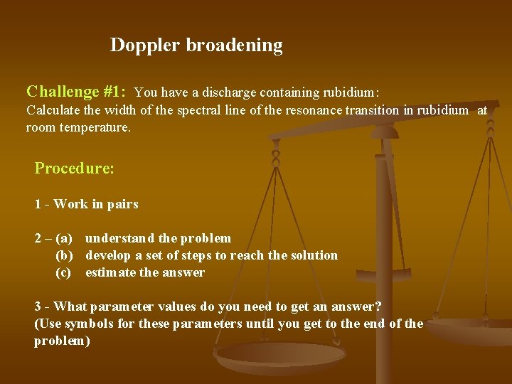 Doppler broadening Challenge #1: You have a discharge containing rubidium: Calculate the width of