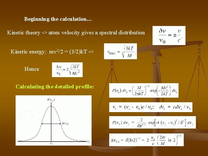 Beginning the calculation… Kinetic theory -> atom velocity gives a spectral distribution Kinetic energy: