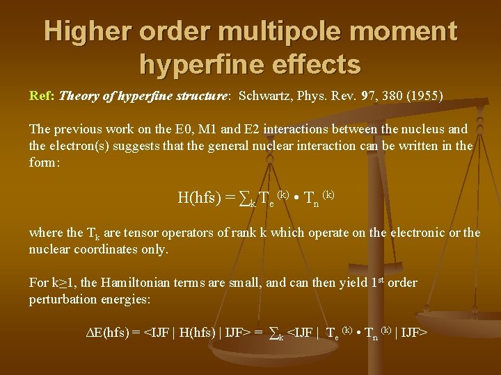 Higher order multipole moment hyperfine effects Ref: Theory of hyperfine structure: Schwartz, Phys. Rev.
