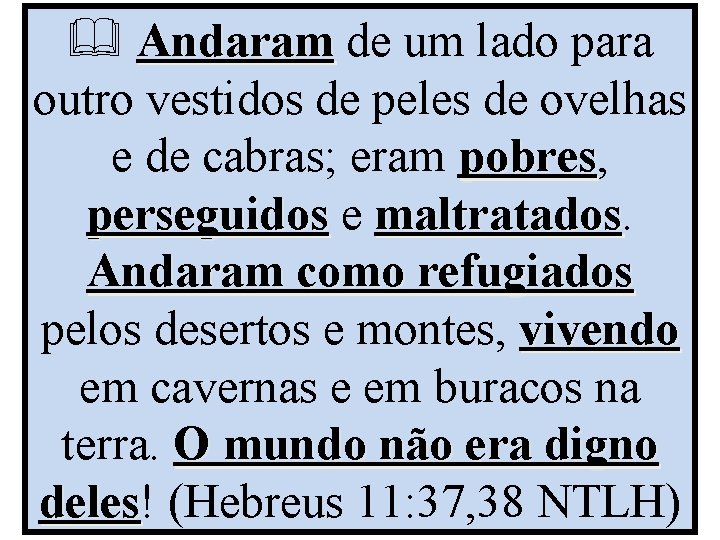  Andaram de um lado para outro vestidos de peles de ovelhas e de