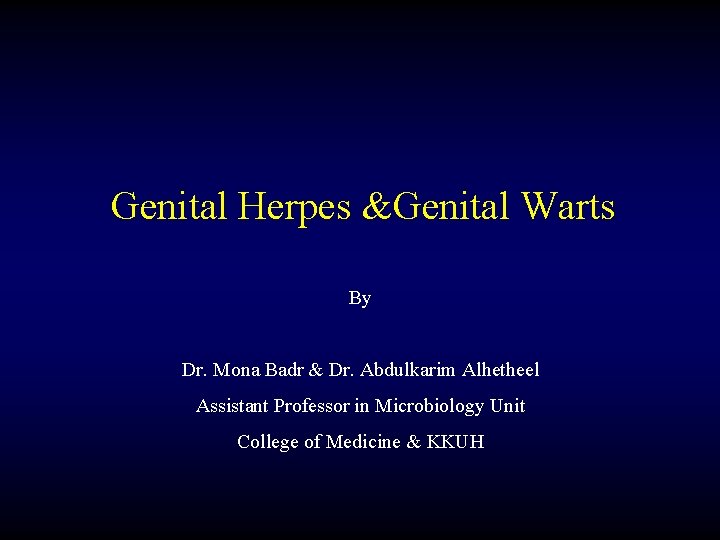 Genital Herpes &Genital Warts By Dr. Mona Badr & Dr. Abdulkarim Alhetheel Assistant Professor