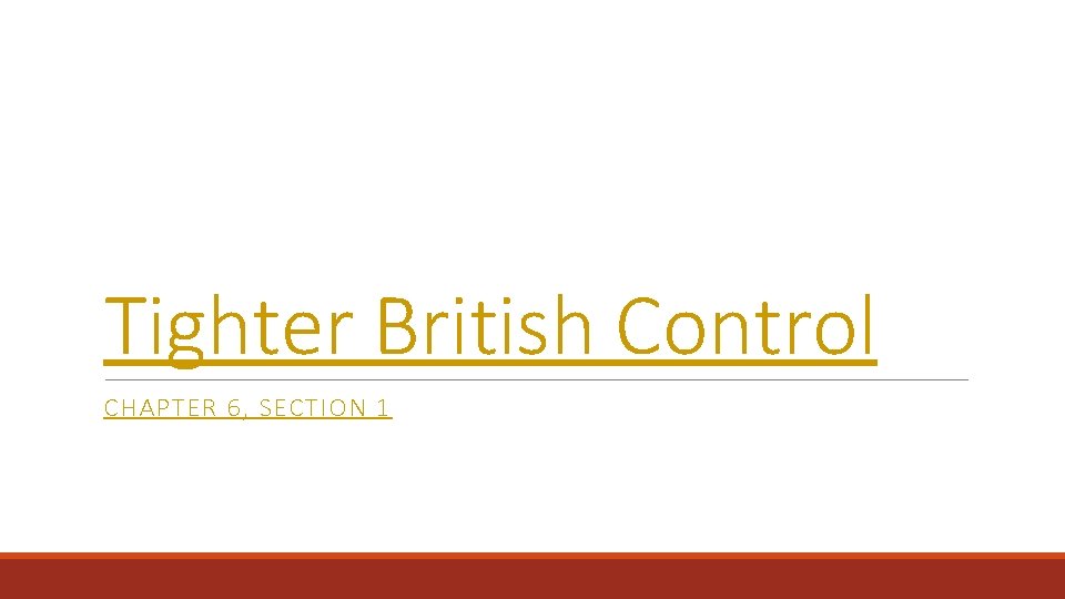 Tighter British Control CHAPTER 6, SECTION 1 