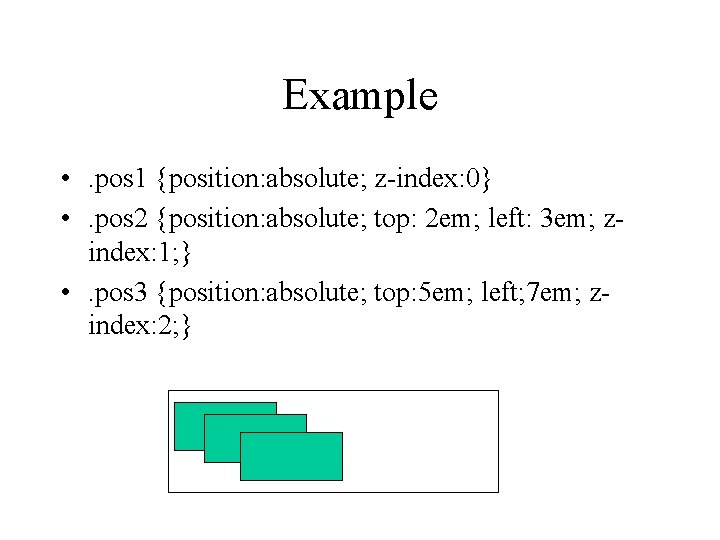 Example • . pos 1 {position: absolute; z-index: 0} • . pos 2 {position: