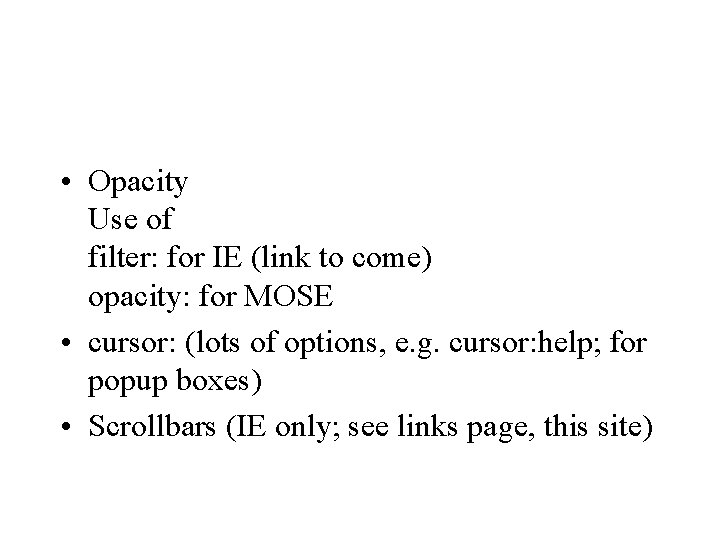  • Opacity Use of filter: for IE (link to come) opacity: for MOSE