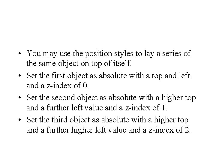  • You may use the position styles to lay a series of the