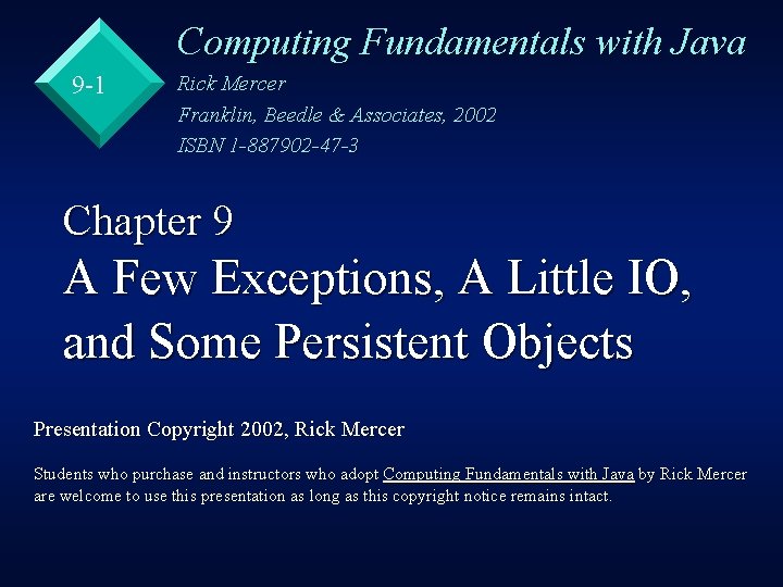 Computing Fundamentals with Java 9 -1 Rick Mercer Franklin, Beedle & Associates, 2002 ISBN