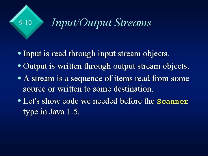 9 -10 Input/Output Streams w Input is read through input stream objects. w Output