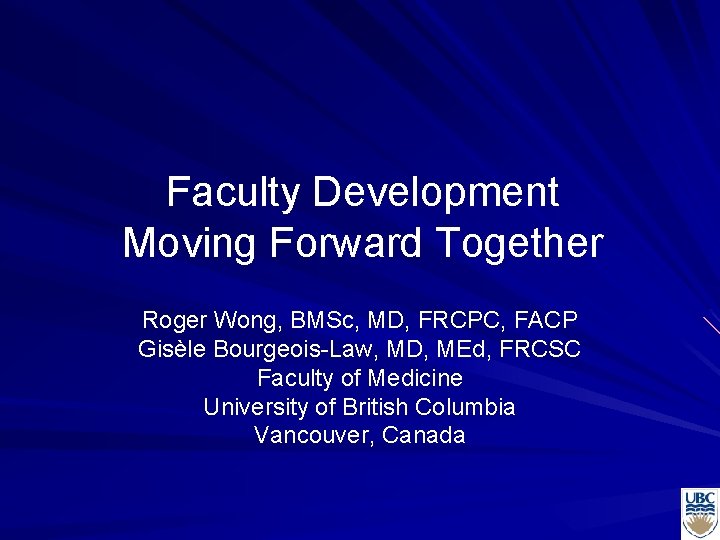 Faculty Development Moving Forward Together Roger Wong, BMSc, MD, FRCPC, FACP Gisèle Bourgeois-Law, MD,