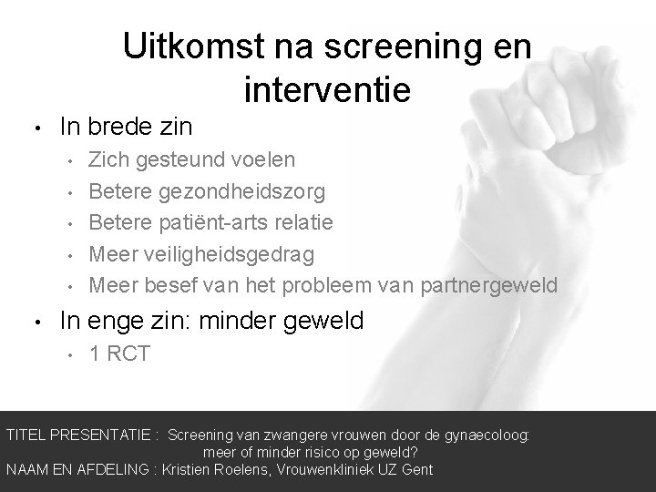 Uitkomst na screening en interventie • In brede zin • • • Zich gesteund