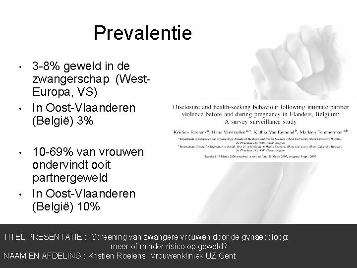 Prevalentie • • 3 -8% geweld in de zwangerschap (West. Europa, VS) In Oost-Vlaanderen