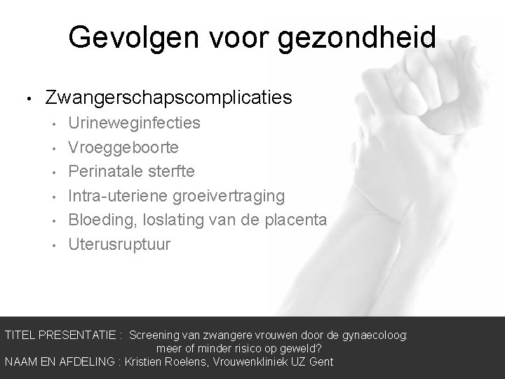 Gevolgen voor gezondheid • Zwangerschapscomplicaties • • • Urineweginfecties Vroeggeboorte Perinatale sterfte Intra-uteriene groeivertraging