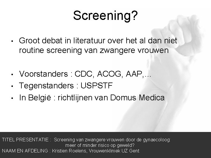 Screening? • Groot debat in literatuur over het al dan niet routine screening van