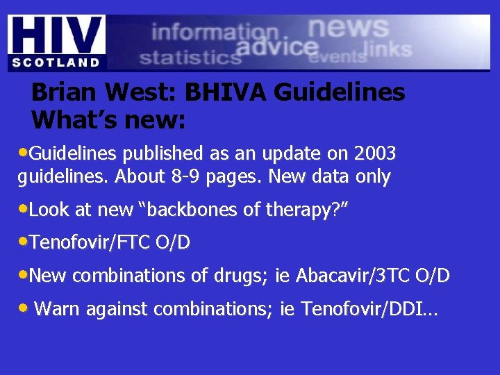 Brian West: BHIVA Guidelines What’s new: • Guidelines published as an update on 2003