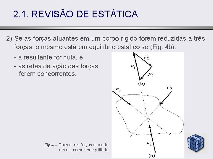 2. 1. REVISÃO DE ESTÁTICA 2) Se as forças atuantes em um corpo rígido