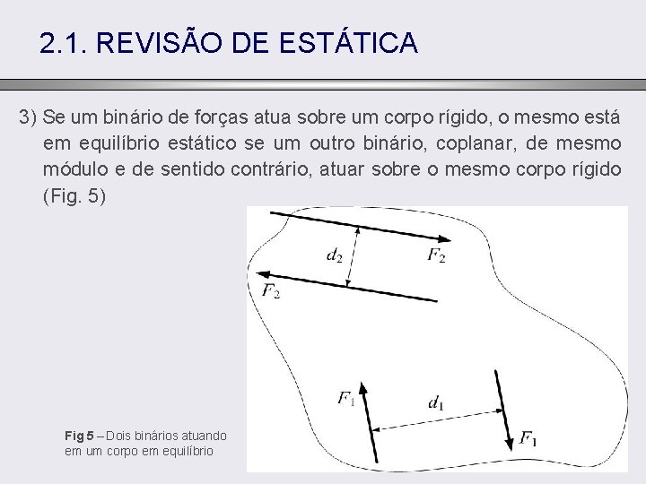 2. 1. REVISÃO DE ESTÁTICA 3) Se um binário de forças atua sobre um