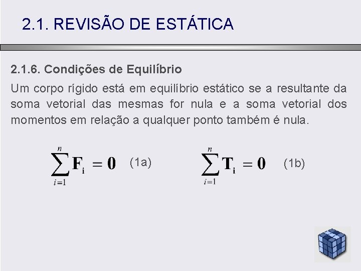 2. 1. REVISÃO DE ESTÁTICA 2. 1. 6. Condições de Equilíbrio Um corpo rígido