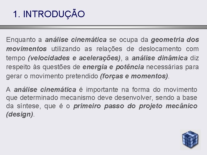 1. INTRODUÇÃO Enquanto a análise cinemática se ocupa da geometria dos movimentos utilizando as