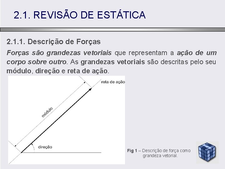 2. 1. REVISÃO DE ESTÁTICA 2. 1. 1. Descrição de Forças são grandezas vetoriais