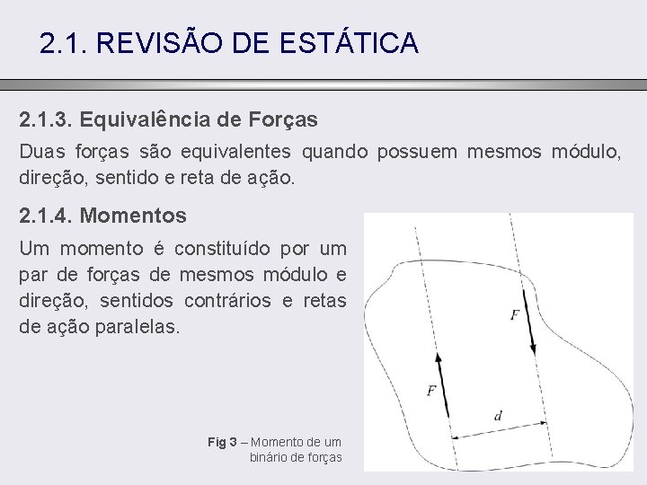 2. 1. REVISÃO DE ESTÁTICA 2. 1. 3. Equivalência de Forças Duas forças são
