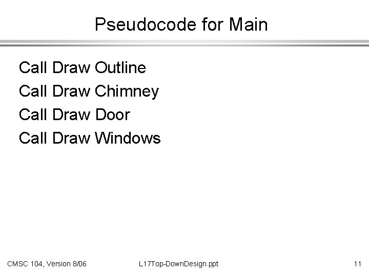 Pseudocode for Main Call Draw Outline Call Draw Chimney Call Draw Door Call Draw