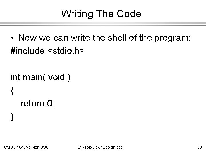 Writing The Code • Now we can write the shell of the program: #include