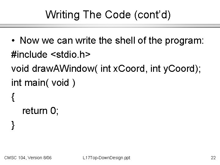 Writing The Code (cont’d) • Now we can write the shell of the program: