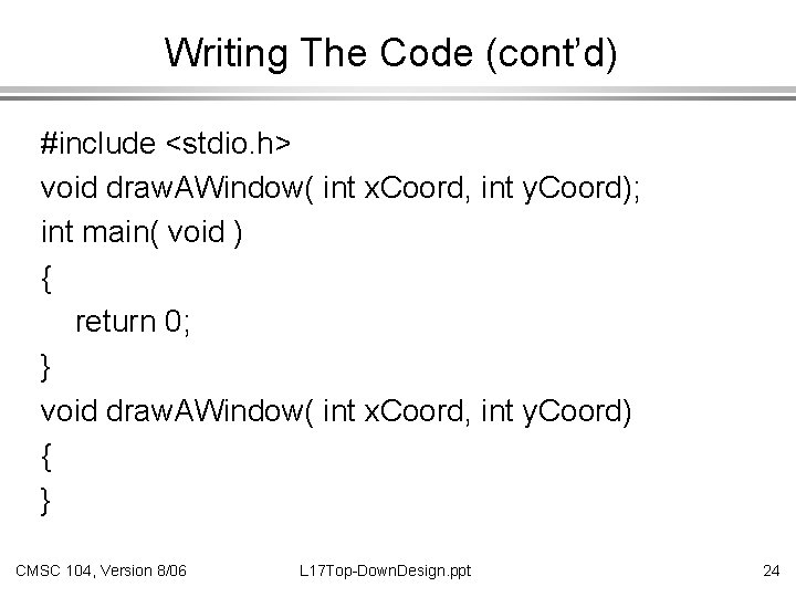 Writing The Code (cont’d) #include <stdio. h> void draw. AWindow( int x. Coord, int