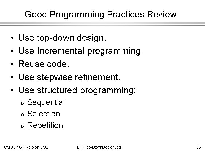Good Programming Practices Review • • • Use top-down design. Use Incremental programming. Reuse