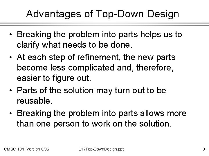 Advantages of Top-Down Design • Breaking the problem into parts helps us to clarify