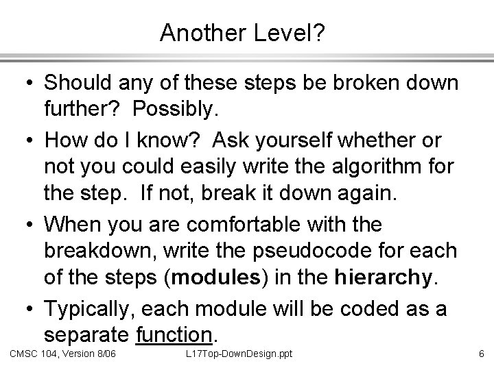 Another Level? • Should any of these steps be broken down further? Possibly. •