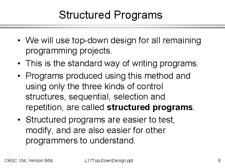 Structured Programs • We will use top-down design for all remaining programming projects. •