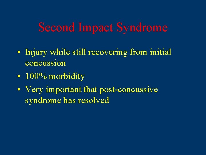 Second Impact Syndrome • Injury while still recovering from initial concussion • 100% morbidity